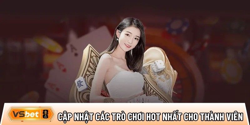 Cập nhật các trò chơi hot nhất dành cho thành viên