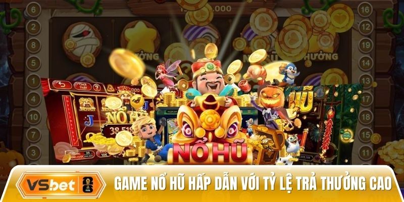 Game nổ hũ hấp dẫn với cơ chế trả thưởng cao